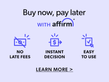Buy Now, Pay Later with Affirm. Easy to use. Quick approval. No late fees. Learn More