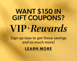 Want $150 In Gift Coupons? Become A VIP And Get These Savings And So Much More! VIP Rewards. Join Now