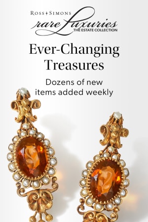 Ross Simons Rare Luxuries. The Estate Collection. Ever-Changing Treasures. Dozen of New Items Added Weekly
