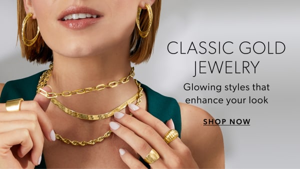 Classic Gold Jewelry. Glowing styles that enhance your look